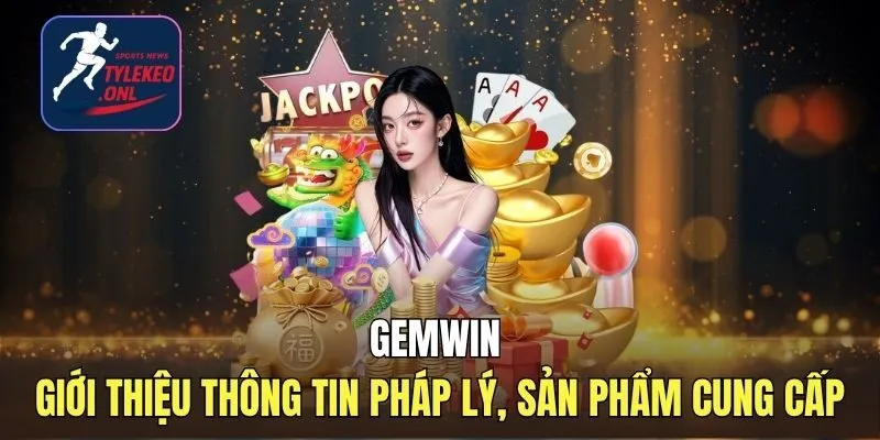 Gemwin - Giới Thiệu Thông Tin Pháp Lý, Sản Phẩm Nhà Cái Cung Cấp