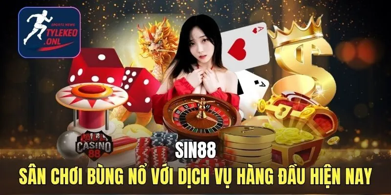 SIN88 - Sân Chơi Bùng Nổ Với Dịch Vụ Hàng Đầu Hiện Nay
