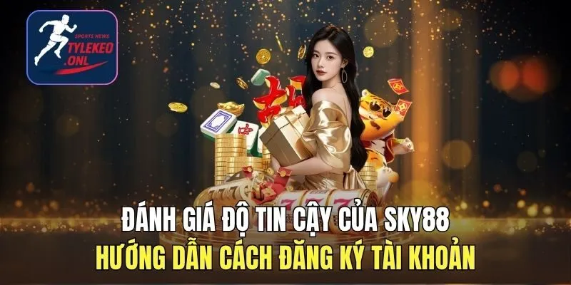 Đánh Giá Độ Tin Cậy Của SKY88 - Hướng Dẫn Cách Đăng Ký Tài Khoản