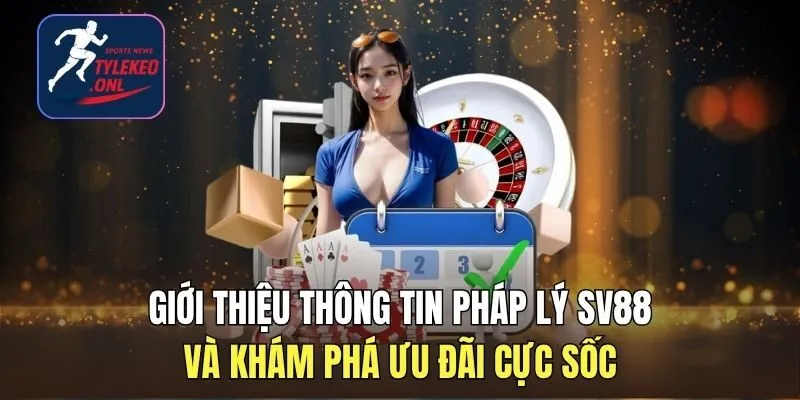 Giới Thiệu Thông Tin Pháp Lý SV88 Và Khám Phá Ưu Đãi Cực Sốc