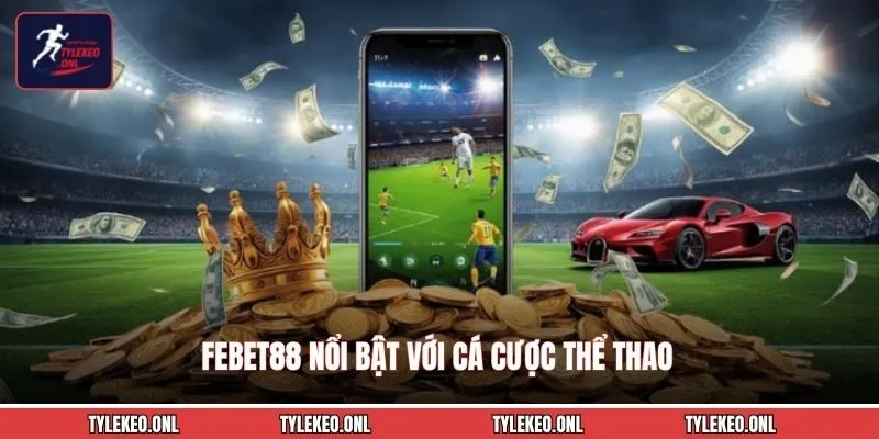 FEBET88 - Nhà Cái Cá Cược Uy Tín Với Kho Game Và Ưu Đãi Hấp Dẫn 2 FEBET88 nổi bật với cá cược thể thao